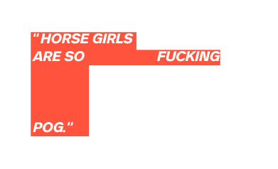 horse girls are so fucking POg